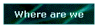 Where are we